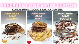 PANCAKES 3 RICETTE SANE E PROTEICHE CON ALBUME E FARINA DAVENA RICETTE FACILI E VELOCI [upl. by Nylqcaj]