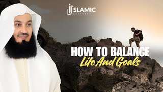 How To Balance Life And Goals Best of Both Worlds  Mufti Menk  Islamic Lectures [upl. by Ogata]