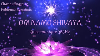 Mantra OM MANO SHIVAYA  Chant vibratoire avec musique 963Hz avec Fabienne Sonomas [upl. by Atiuqan582]