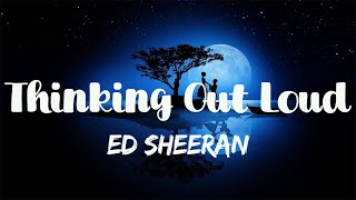 Ed Sheeran  Thinking Out Loud Lyrics [upl. by Acina]