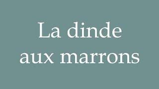 How to Pronounce La dinde aux marrons Turkey with chestnuts Correctly in French [upl. by Mussman]