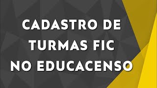 Cadastro de Turmas de Educação Profissional FIC no Educacenso [upl. by Capps]