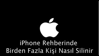 iPhone Rehberinde Birden Fazla Kişi Nasıl Silinir [upl. by Neret198]