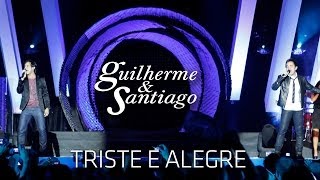 Guilherme amp Santiago  Triste e Alegre   DVD Até o Fim Clipe Oficial [upl. by Atipul]