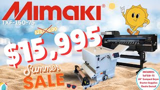 BIG NEWS THE MIMAKI TxF15075 SUMMER SALE  THE LOWEST PRICED MIMAKI DTF PRINTER IN THE WORLD [upl. by Ramas]