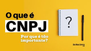 CNPJ O QUE É O Que Significa e Por Que é Tão Importante [upl. by Trabue]