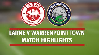 MATCH HIGHLIGHTS  Larne 50 Warrenpoint Town [upl. by Eiral994]