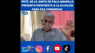 Pdte de la junta de Palo Amarillo presenta propuesta a la alcaldía para esa comunidad [upl. by Anneyehc267]