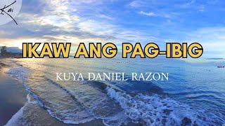 Ikaw Ang Pagibig  Kuya Daniel Razon Lyrics Video [upl. by Killie]