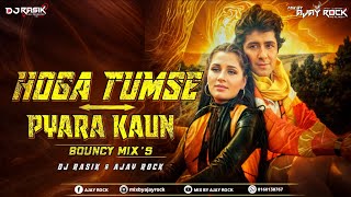 Hoga Tumse Pyara Kaun Bouncy Mix Dj Rasik X Mix By Ajay Rock Petlad [upl. by Olsen997]