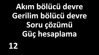 Gerilim bölücü devreler Akım bölücü devreler soru çözümü  Güç hesaplama üretilen güç harcanan güç [upl. by Airdnax]