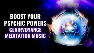 Clairvoyance Meditation Music  Boost Your psychic Powers  Awaken The Psychic Abilities Within You [upl. by Yalc]