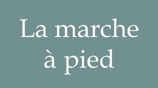 How to Pronounce La marche à pied Walking Correctly in French [upl. by Trovillion]