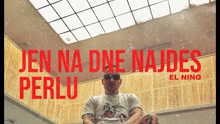 EL NINO  Jen na dně najdeš perlu [upl. by Savadove]