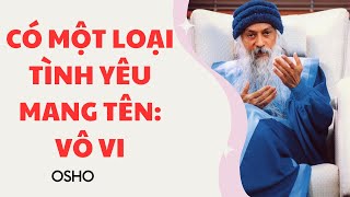 Nghệ thuật yêu Tình yêu vô vi love without actionwu wei  Osho [upl. by Mikaela503]