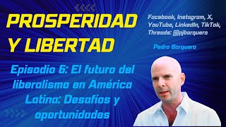 Prosperidad y Libertad  Ep 6 El futuro del liberalismo en América Latina Desafíos y oportunidades [upl. by Lakin164]