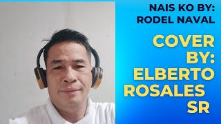 NAIS KO BY RODEL NAVAL COVER BY  ELBERTO ROSALES SR [upl. by Kirstyn]