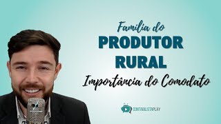 FAMÍLIA DO PRODUTOR RURAL Importância do Comodato [upl. by Oisangi]