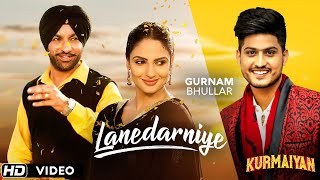 quotLANEDARNIYEquot  Gurnam Bhullar  Harjit Harman  Japji Khaira  Latest Punjabi Songs  Kurmaiyan [upl. by Ansela]