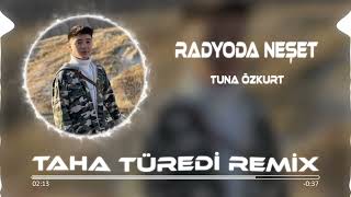 Tuna Özkurt  Radyoda Neşet  Taha Türedi Remix [upl. by Gnilhsa]