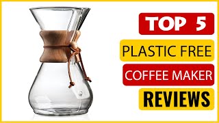 ✅ Best Plastic Free Coffee Maker In The Market 💖 Top 5 Items Tested [upl. by Ettenoitna148]