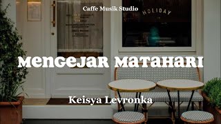 MENGEJAR MATAHARI  Keisya Levronka [upl. by Erb]