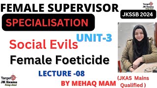 Lect 8 Social Evils FEMALE FOETICIDE for Female Supervisor JKSSB by Mehak Mam TARGETJKEXAMS [upl. by Alliuqahs]