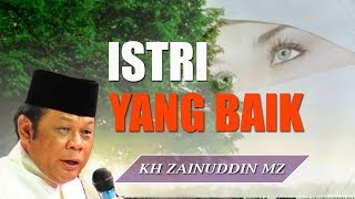 Istri Yang Baik  Ceramah KH Zainuddin MZ [upl. by Ivanna]