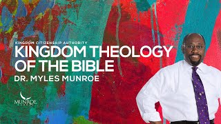 Dr Myles Munroes Guide To Kingdom Theology In The Bible  MunroeGlobalcom [upl. by Santana]