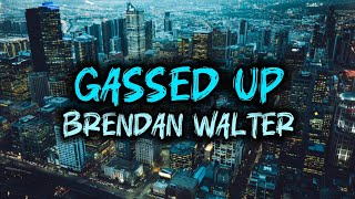 Gassed Up  Brendan Walter  Lyrics [upl. by Tatman257]