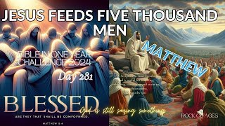 Bible in One Year Challenge Day 281 10072024  Matthew Jesus Feeds Five Thousand Men [upl. by Egidius]