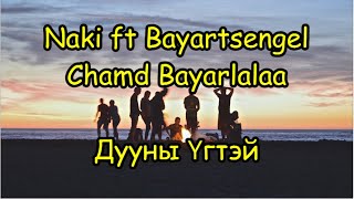 Naki ft Bayartsengel  Chamd Bayarlalaa Дууны ҮГ  Lyrics [upl. by Marston230]