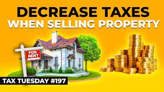 How to Decrease Taxes When Selling a Rental Property  Tax Tuesday 197 [upl. by Brander]