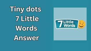 Tiny dots 7 Little Words Answer [upl. by Jaquenetta]