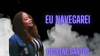 LUCILENE SANTOS EU NAVEGAREI  COVER Vídeo Clipe [upl. by Gottwald43]