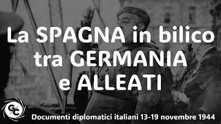 La SPAGNA in bilico tra GERMANIA e ALLEATI dai Documenti diplomatici italiani 1316 novembre 1944 [upl. by Ariajaj]