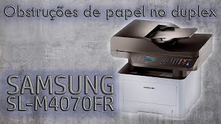 OBSTRUÇÕES DE PAPEL EM IMPRESSÕES FRENTE E VERSO DUPLEX  Samsung SLM4070FR [upl. by Marysa732]