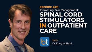 Spinal Cord Stimulators in Outpatient Care w Dr Douglas Beall  BackTable Ep 411 [upl. by Gibb]