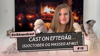 Strikkepodcast 15  Cast on efterår Slået op til masser af nyt og en smule soctober 2024 [upl. by Luas]