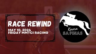 RACE REWIND  MAY 10 2024  FRIDAY MMTCI RACING  Karera Sa Pinas [upl. by Thun798]