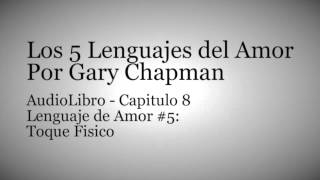 AudioLibro Los 5 Lenguajes del Amor  Gary Chapman  Capitulo 8 [upl. by Jaynell]