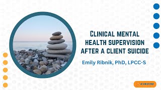 Clinical Mental Health Supervision After a Client Suicide [upl. by Aicilla780]