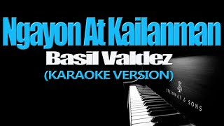 NGAYON AT KAILANMAN  Basil Valdez KARAOKE VERSION [upl. by Leuqram]