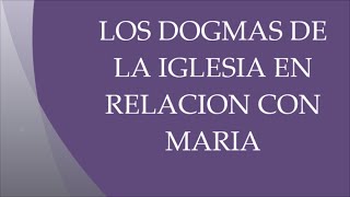 LOS DOGMAS DE LA IGLESIA EN RELACIÓN A MARIA [upl. by Kilby]