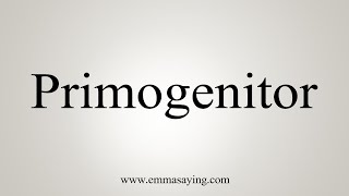 How To Say Primogenitor [upl. by Lemaj184]