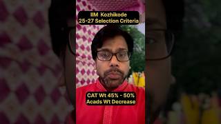 IIM Kozhikode 2025 27 Selection Criteria  Cat Weight increase 45 to 50 Academic Weight Decrease [upl. by Etnauj]