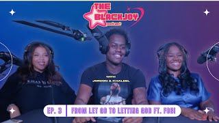 EP 3  FROM LET GO TO LETTING GOD FT FOBI  The Black Joy Podcast [upl. by Nonad993]