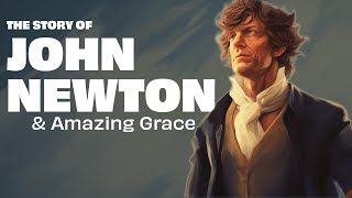 The Story of John Newton amp Amazing Grace [upl. by Ahsimik506]