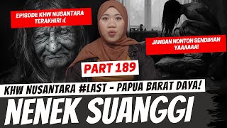 NENEK SUANGGI  KHW NUSANTARA TERAKHIR  KHW PAPUA BARAT DAYA [upl. by Aig771]