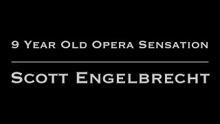 9 Year Old Opera Sensation  Scott Engelbrecht [upl. by Loginov]